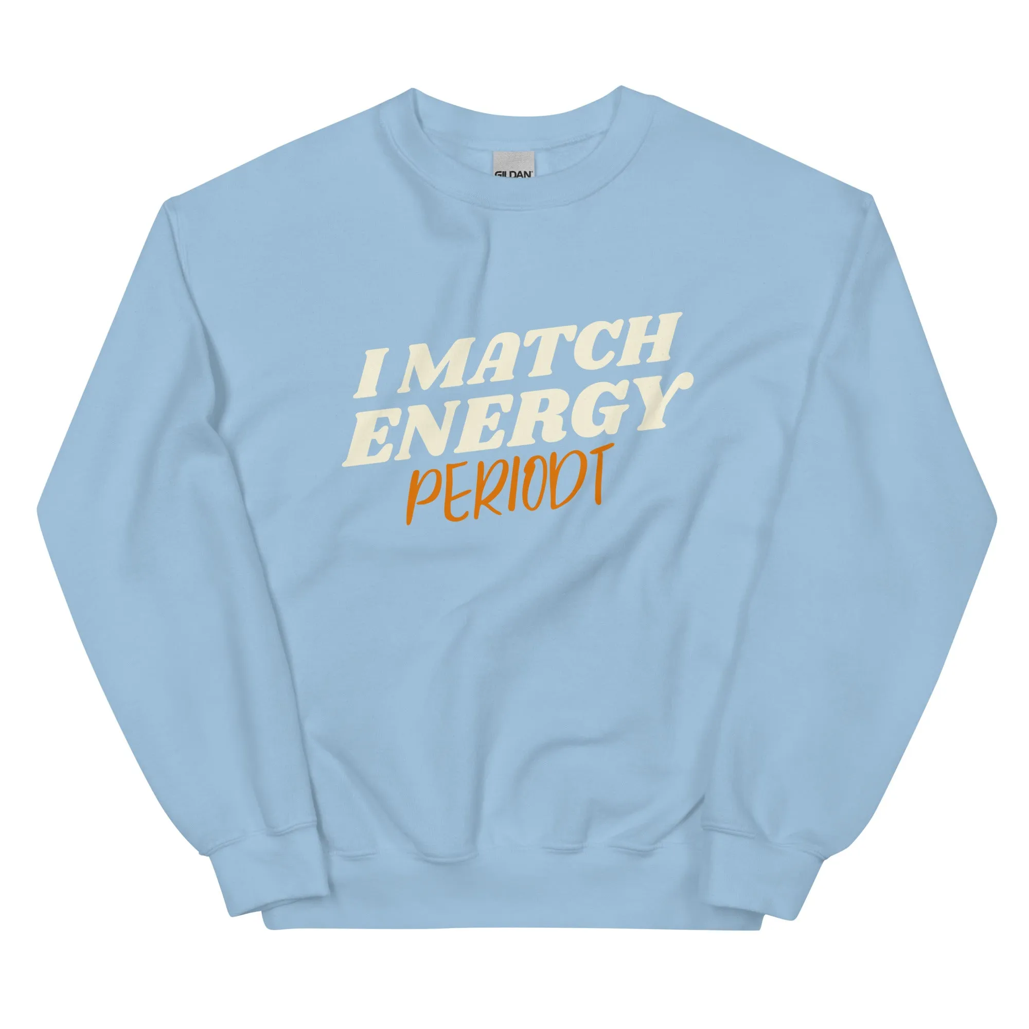 I Match Energy Periodt - Sweatshirt