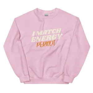 I Match Energy Periodt - Sweatshirt