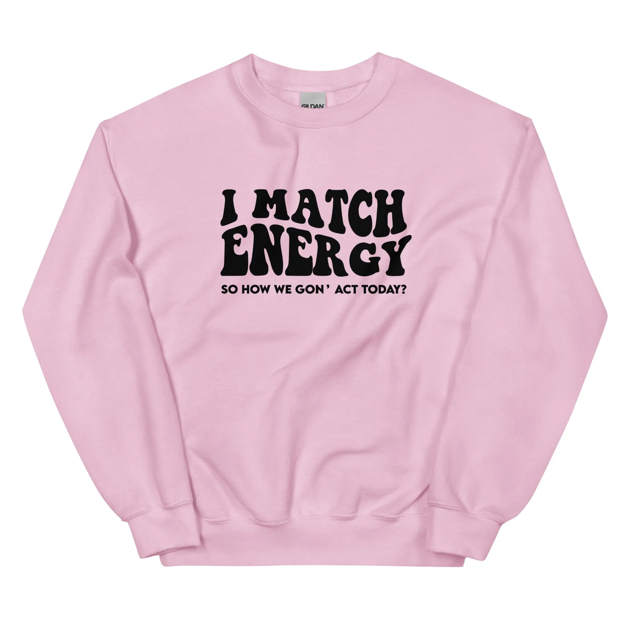 I Match Energy - - Sweatshirt