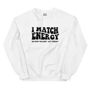 I Match Energy - - Sweatshirt