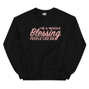 I'm A Whole Blessing -  Sweatshirt