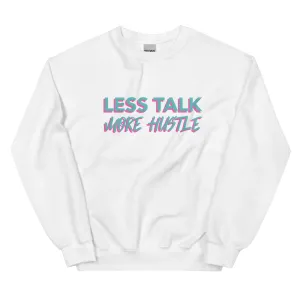 Less Talk More Hustle - Sweatshirt